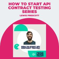 Podcast How to Start API Contract Testing - Lewis Prescott